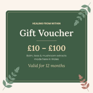 Healing From Within gift voucher, £10 to £100, for Magic Balm, herbal teas and mushroom extracts made in Wales. Valid for 12 months.
